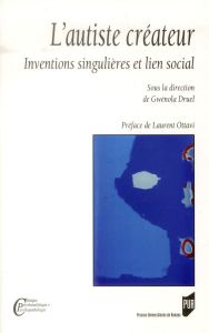 L'autiste créateur. Inventions singulières et lien social - Druel Gwénola - Ottavi Laurent