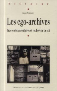 Les ego-archives. Traces documentaires et recherche de soi - Marcilloux Patrice