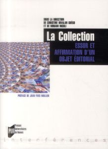 La Collection. Essor et affirmation d'un objet éditorial (Europe/Amériques XVIIIe-XXIe) - Rivalan Guégo Christine - Nicoli Miriam - Mollier