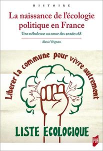 La naissance de l'écologie politique en France. Une nébuleuse au coeur des années 68 - Vrignon Alexis