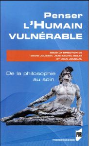 Penser l'humain vulnérable. De la philosophie au soin - Jousset David - Boles Jean-Michel - Jouquan Jean -