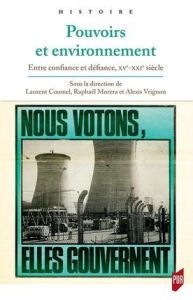 Pouvoirs et environnement. Entre confiance et défiance, XVe-XXIe siècle - Coumel Laurent - Morera Raphaël - Vrignon Alexis