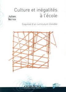 Culture et inégalités à l'école. Esquisse d'un curriculum invisible - Netter Julien