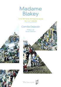 Madame Blakey. Une femme entrepreneure au XVIIIe siècle - Dejardin Camille - Conchon Anne