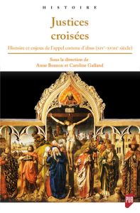 Justices croisées. Histoire et enjeux de l'appel comme d'abus (XIVe-XVIIIe siècle) - Bonzon Anne - Galland Caroline