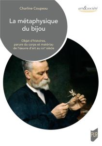 La métaphysique du bijou. Objet d'histoires, parure du corps et matériau de l'oeuvre d'art au XIXe s - Coupeau Charline