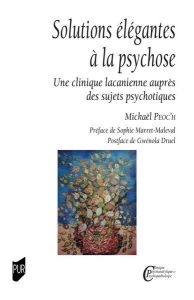 Solutions élégantes à la psychose. Une clinique lacanienne auprès des sujets psychotiques - Peoc'h Mickaël - Marret-Maleval Sophie - Druel Gwé