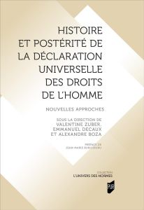 Histoire et postérité de la Déclaration universelle des droits de l'Homme. Nouvelles approches - Zuber Valentine - Decaux Emmanuel - Boza Alexandre