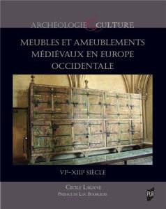 Meubles et ameublements médiévaux en Europe occidentale. VIe-XIIIe siècle - Lagane Cécile - Bourgeois Luc