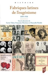 Fabriques latines de l'eugénisme. 1850-1930 - Tabet Xavier - Martinez Françoise - Peloille Manue