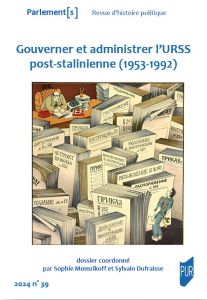 Parlement[s] N° 39/2024 : Gouverner et administrer l'URSS post-stalinienne (1953-1992) - Dufraisse Sylvain - Momzikoff Sophie