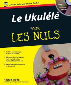 Le Ukulélé pour les nuls. Avec 1 CD audio - Wood Alistair - Rowley-Perpete Stéphanie - Tenant