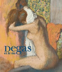 Degas et le nu - Rey Xavier - Shackelford George-T-M - Freud Lucian