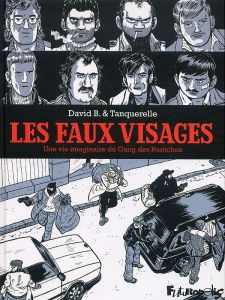 Les faux-visages. Une vie imaginaire du Gang des Postiches - B. David - Tanquerelle Hervé