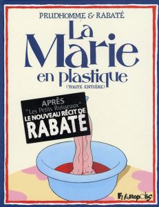 La Marie en plastique : (Toute entière) - Rabaté Pascal - Prudhomme David - Merlet Isabelle