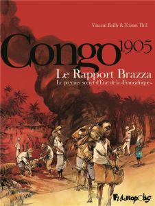 Congo 1905 - Le Rapport Brazza. Le premier secret d'Etat de la "Françafrique" - Thil Tristan - Bailly Vincent