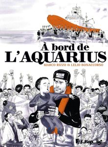 A bord de l’Aquarius - Rizzo Marco - Bonaccorso Lelio - Dauniol-Remaud Hé