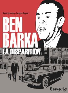 La disparition de Medhi Ben Barka - Servenay David - Raynal Jacques