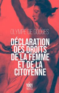 Déclaration des droits de la femme et de la citoyenne. Suivi de Préface pour les dames ou le portrai - Gouges Olympe de - Gaulier Emanuèle