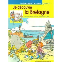 Je découvre la Bretagne - Renouard Michel - Lazé Christophe