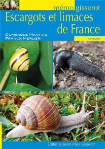 Escargots et limaces de France - Martiré Dominique - Merlier Franck