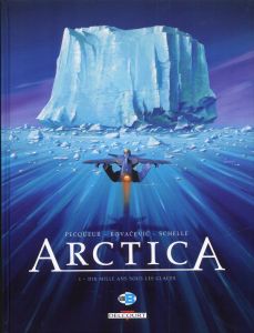 Arctica Tome 1 : Dix mille ans sous les glaces - Pecqueur Daniel - Kovacevic Bojan - Schelle Pierre