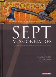 Sept missionnaires. Sept moines partent évangéliser de féroces Vikings - Ayroles Alain - Critone Luigi - Pieri Lorenzo