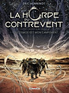 La Horde du contrevent Tome 1 : Le cosmos est mon campement - Henninot Eric - Damasio Alain