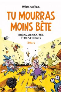 Tu mourras moins bête Tome 4 : Professeur Moustache étale sa science ! - Montaigne Marion