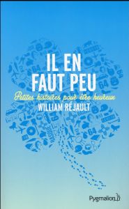 IL EN FAUT PEU - PETITES HISTOIRES POUR ETRE HEUREUX - Réjault William