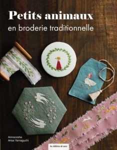 Petits animaux en broderie traditionnelle - Yamaguchi Arisa - Shirai Yukari - Kobatake-Ginet M