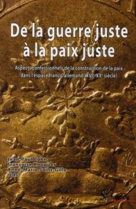 De la guerre juste à la paix juste. Aspects confessionnels de la construction de la paix dans l'espa - Cahn Jean-Paul - Knopper Françoise - Saint-Gille A