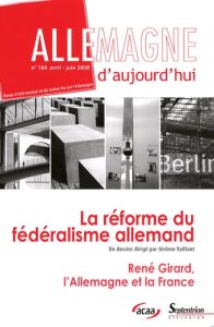 Allemagne d'aujourd'hui N° 184, Avril-Juin 2008 : La réforme du fédéralisme allemand - Vaillant Jérôme