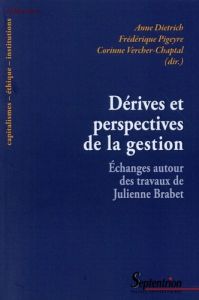 Dérives et perspectives de la gestion. Echanges autour des travaux de Julienne Brabet - Dietrich Anne - Pigeyre Frédérique - Vercher-Chapt