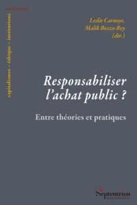 Responsabiliser l'achat public ? Entre théories et pratiques - Carnoye Leslie - Bozzo-Rey Malik - Bon-Maury Gille