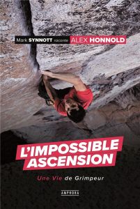 L'impossible ascension. Alex Honnold, une vie de grimpeur - Synnott Mark - Heudiard Servane