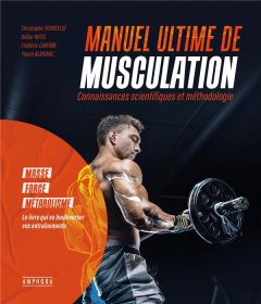 Manuel ultime de musculation. Connaissances scientifiques et méthodologie - Pourcelot Christophe - Reiss Didier - Caverne Fréd