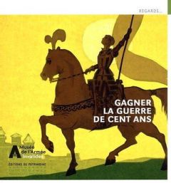 Gagner la Guerre de Cent Ans. Jean de Dunois, Jeanne d'Arc et leurs compagnons - Brulé Louis-Marie - Cesarrato Michaël - Royer Vale