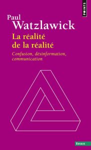 La réalité de la réalité. Confusion, désinformation, communication - Watzlawick Paul