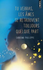 Tu verras, les âmes se retrouvent toujours quelque part - Philippe Sabrina