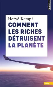 Comment les riches détruisent la planète - Kempf Hervé