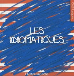 Les idiomatiques - Destruhaut Christine