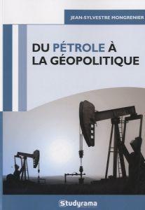 Du pétrole à la géopolitique - Reithmann Annie - Mongrenier Jean-Sylvestre