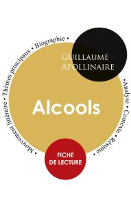 Fiche de lecture Alcools de Guillaume Apollinaire (Étude intégrale) - Apollinaire Guillaume