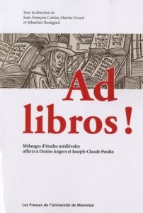 Ad libros ! Mélanges d'études médiévales offerts à Denise Angers et Joseph-Claude Poulin - Cottier Jean-François - Gravel Martin - Rossignol