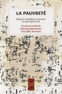 La pauvreté. Quatre modèles sociaux en perspective - Lefèvre Sylvain - Boismenu Gérard - Dufour Pascale