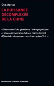 La puissance décomplexée de la Chine - Mottet Eric