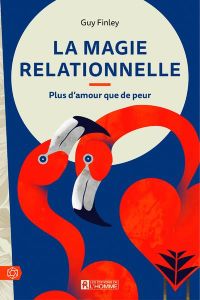 La magie relationnelle. Plus d'amour que de peur - Finley Guy - Markham Laura