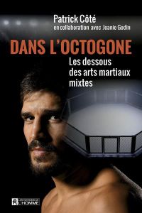 Dans l'octogone. Les dessous des arts martiaux mixtes - Côté Patrick - Godin Joanie - Chartrand Jean-Paul