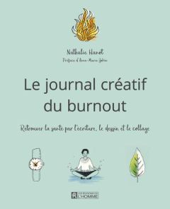 Le journal créatif du burnout. Retrouver la santé par l'écriture, le dessin et le collage - Hanot Nathalie - Jobin Anne-Marie